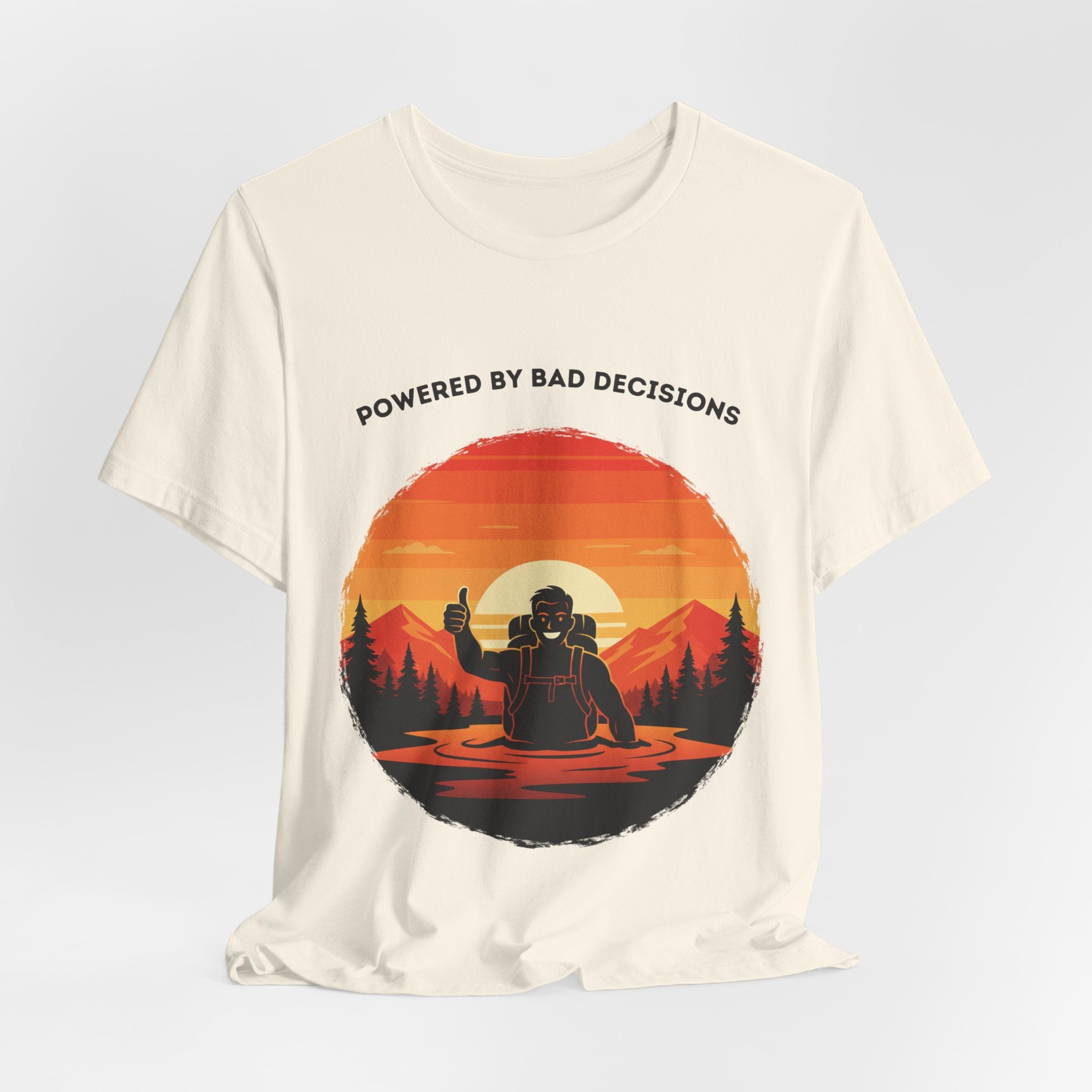 Powered by Bad Decisions | Funny Hiking Mud Pit T-Shirt | ARNR Collection